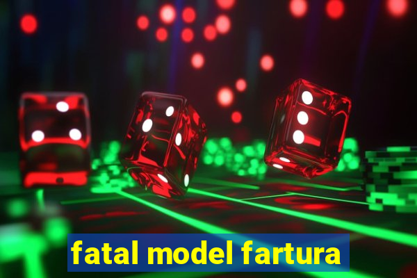 fatal model fartura